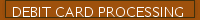 DEBIT CARD PROCESSING
